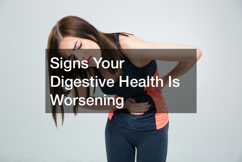 Signs Your Digestive Health Is Worsening