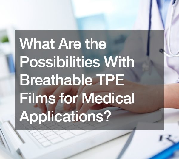 What Are the Possibilities With Breathable TPE Films for Medical Applications?