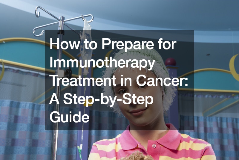How to Prepare for Immunotherapy Treatment in Cancer A Step-by-Step Guide