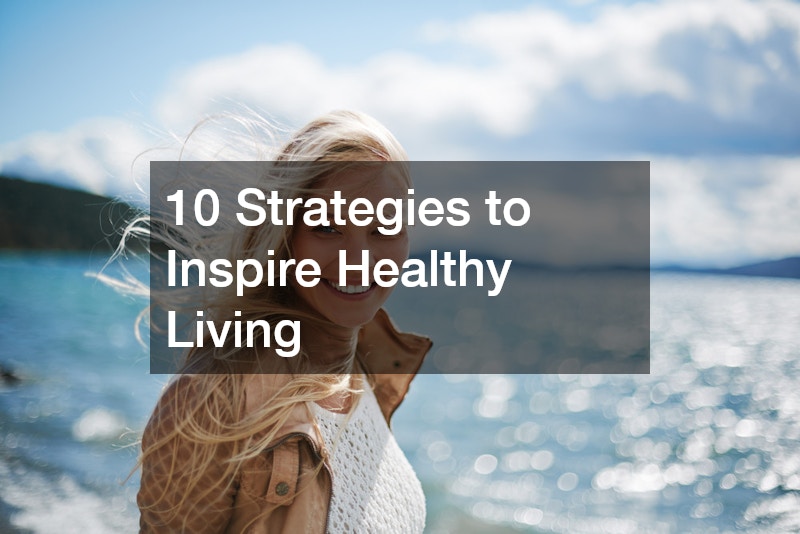 10 Strategies to Inspire Healthy Living