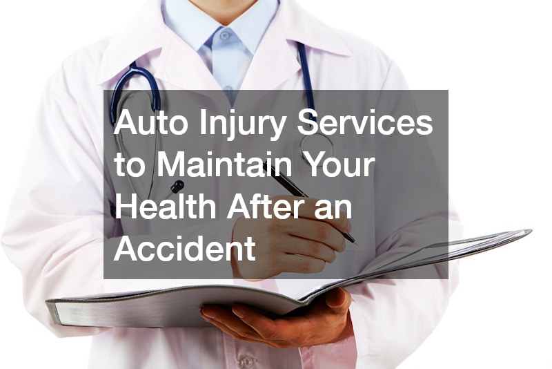 Auto Injury Services to Maintain Your Health After an Accident