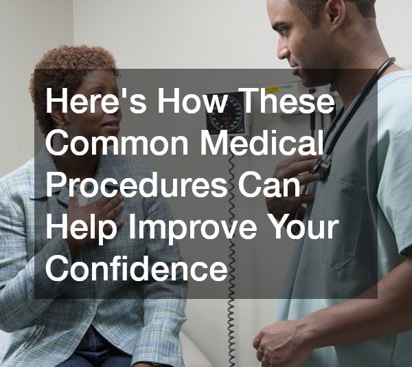 Heres How These Common Medical Procedures Can Help Improve Your Confidence