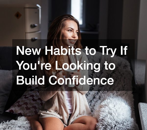 New Habits to Try If Youre Looking to Build Confidence