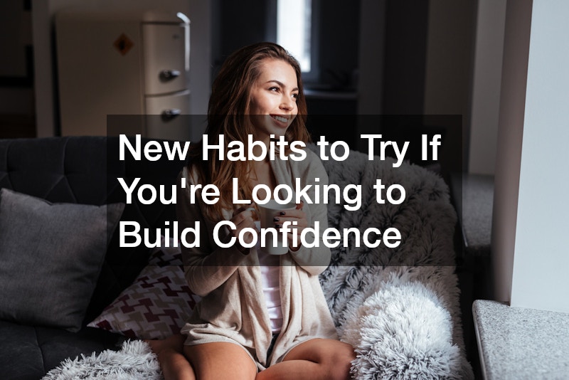 New Habits to Try If Youre Looking to Build Confidence