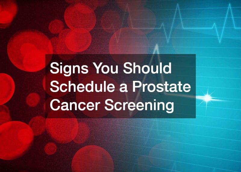 Signs You Should Schedule a Prostate Cancer Screening