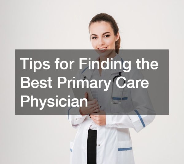 Tips for Finding the Best Primary Care Physician