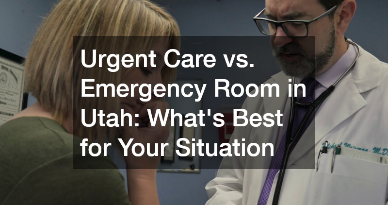 Urgent Care vs. Emergency Room in Utah Whats Best for Your Situation