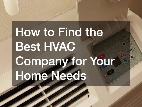 How to Find the Best HVAC Company for Your Home Needs
