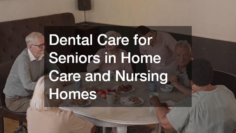 Dental Care for Seniors in Home Care and Nursing Homes