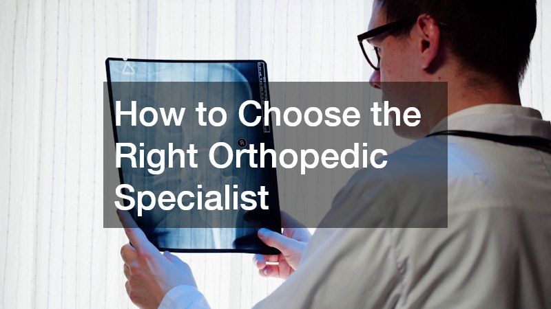 How to Choose the Right Orthopedic Specialist