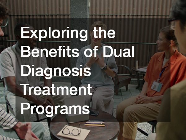 Exploring the Benefits of Dual Diagnosis Treatment Programs