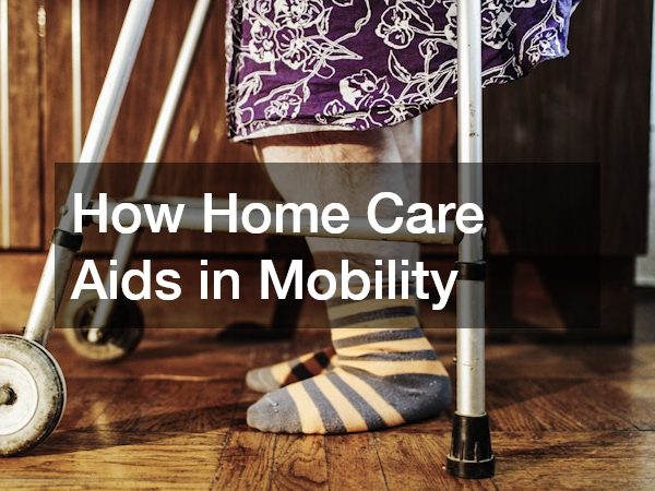 How Home Care Aids in Mobility