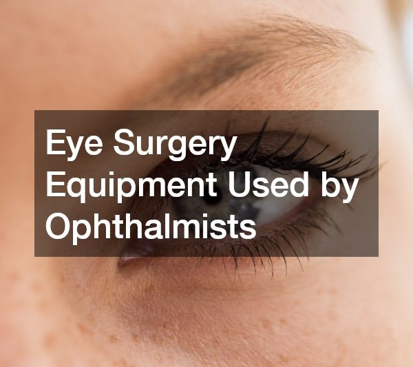 Eye Surgery Equipment Used by Ophthalmists