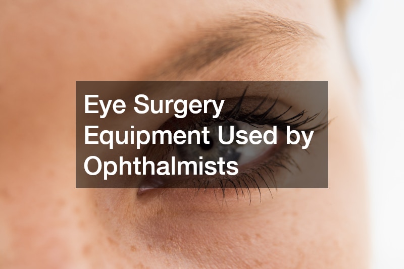 Eye Surgery Equipment Used by Ophthalmists