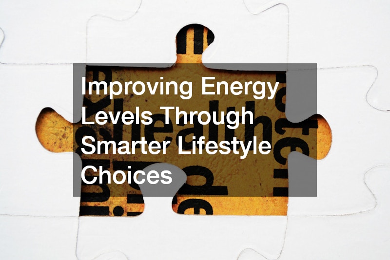 Improving Energy Levels Through Smarter Lifestyle Choices