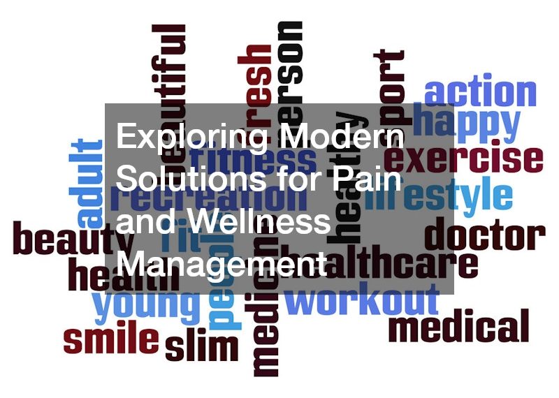 Exploring Modern Solutions for Pain and Wellness Management