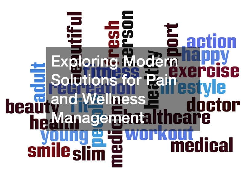 Exploring Modern Solutions for Pain and Wellness Management