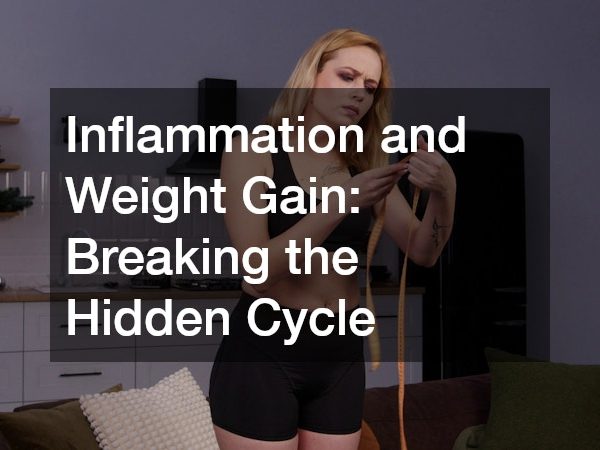 Inflammation and Weight Gain: Breaking the Hidden Cycle
