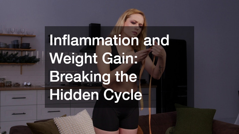Inflammation and Weight Gain: Breaking the Hidden Cycle