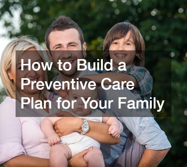 How to Build a Preventive Care Plan for Your Family