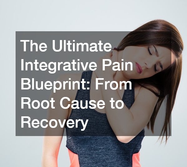 The Ultimate Integrative Pain Blueprint From Root Cause to Recovery