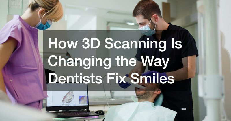How 3D Scanning Is Changing the Way Dentists Fix Smiles