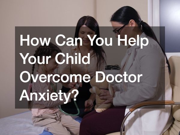 How Can You Help Your Child Overcome Doctor Anxiety?