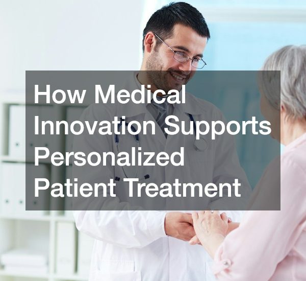 How Medical Innovation Supports Personalized Patient Treatment