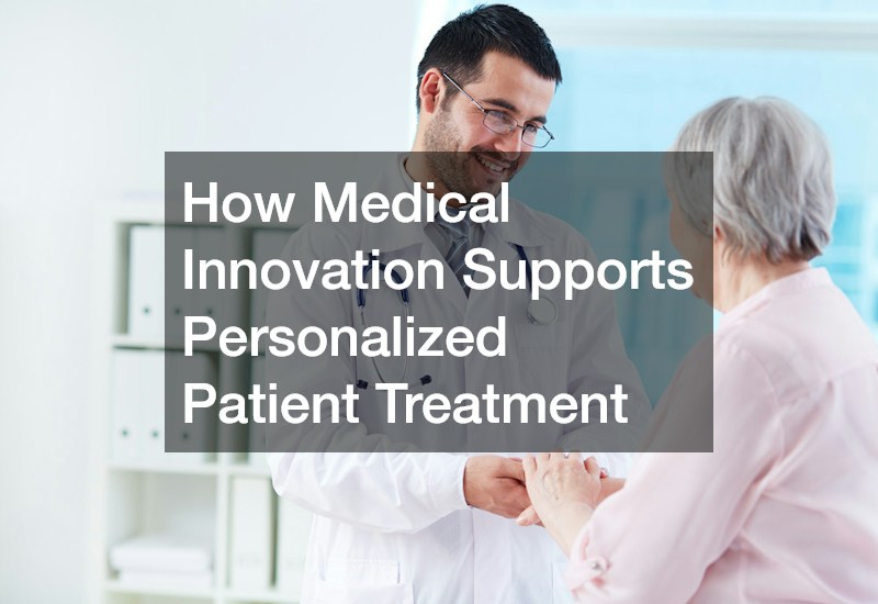How Medical Innovation Supports Personalized Patient Treatment