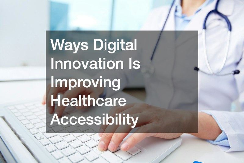 Ways Digital Innovation Is Improving Healthcare Accessibility